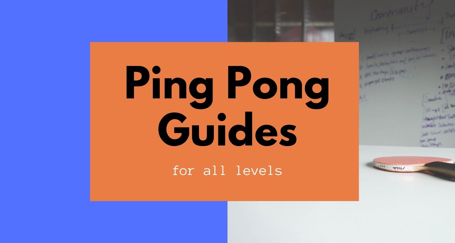 Ping Pong Guides for every level of player