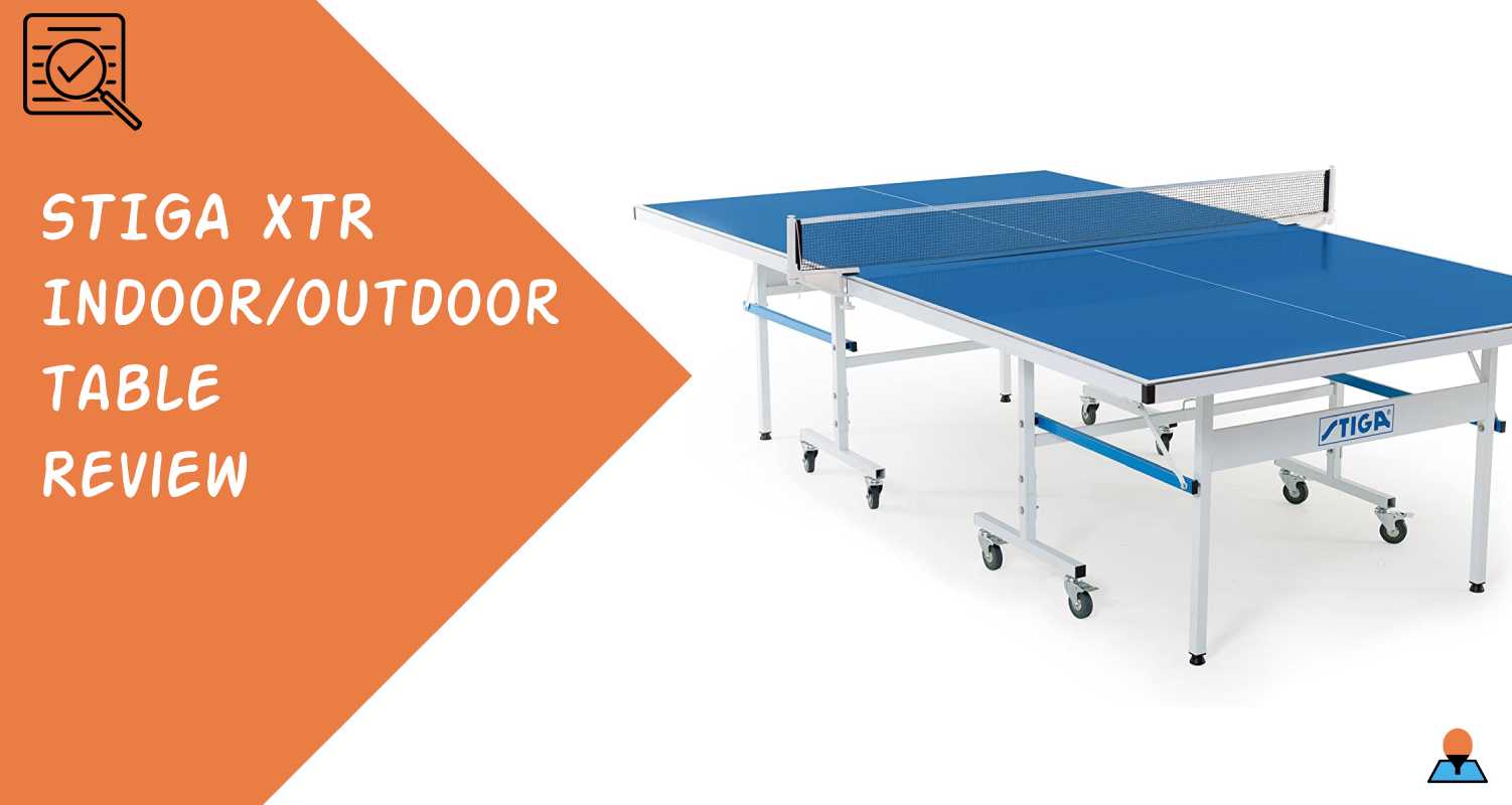 STIGA XTR Indoor-Outdoor Table Tennis Table Review