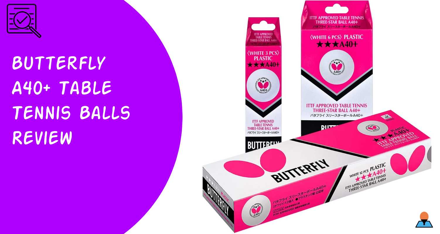 Butterfly A40+ Table Tennis Balls Review - Featured