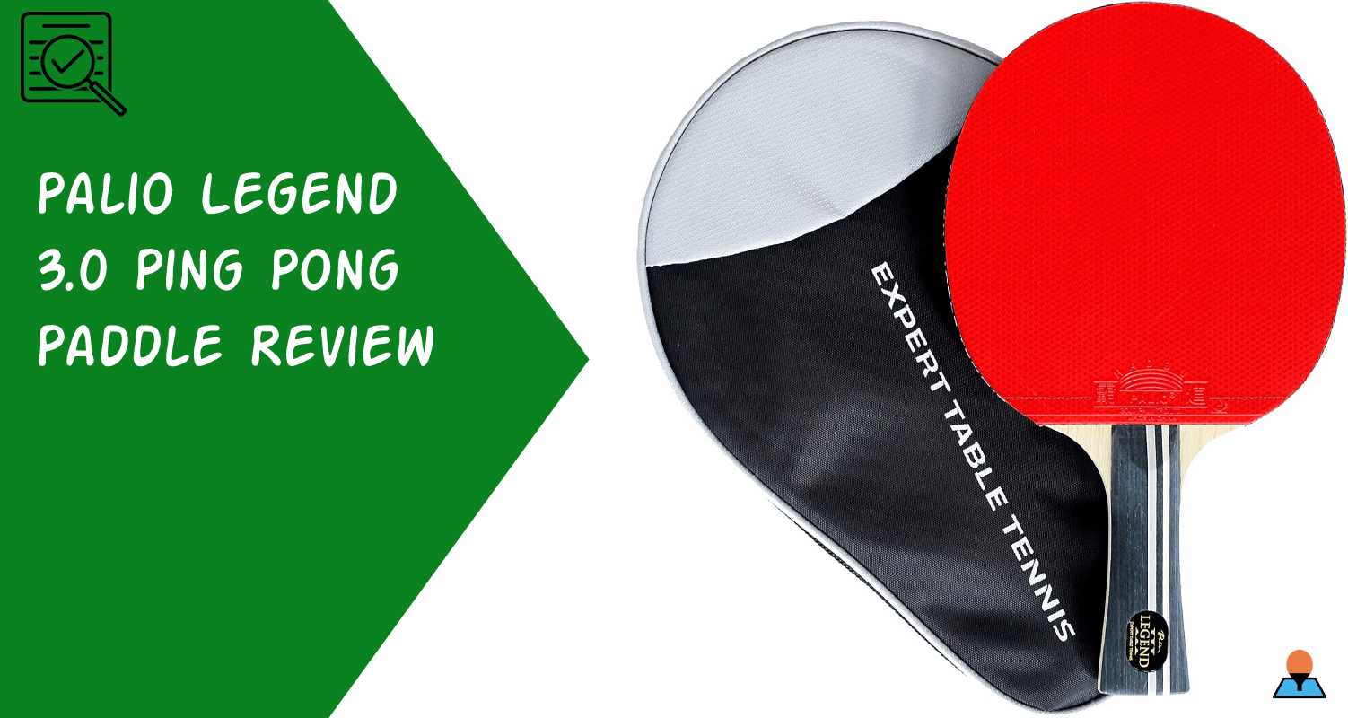 Palio Legend 3.0 Ping Pong Paddle Review - Featured